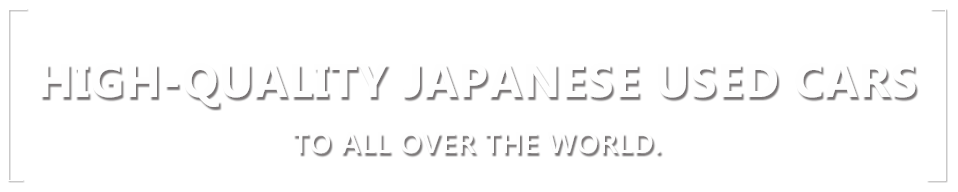 HIGH-QUALITY JAPANESE USED CARS TO ALL OVER THE WORLD.